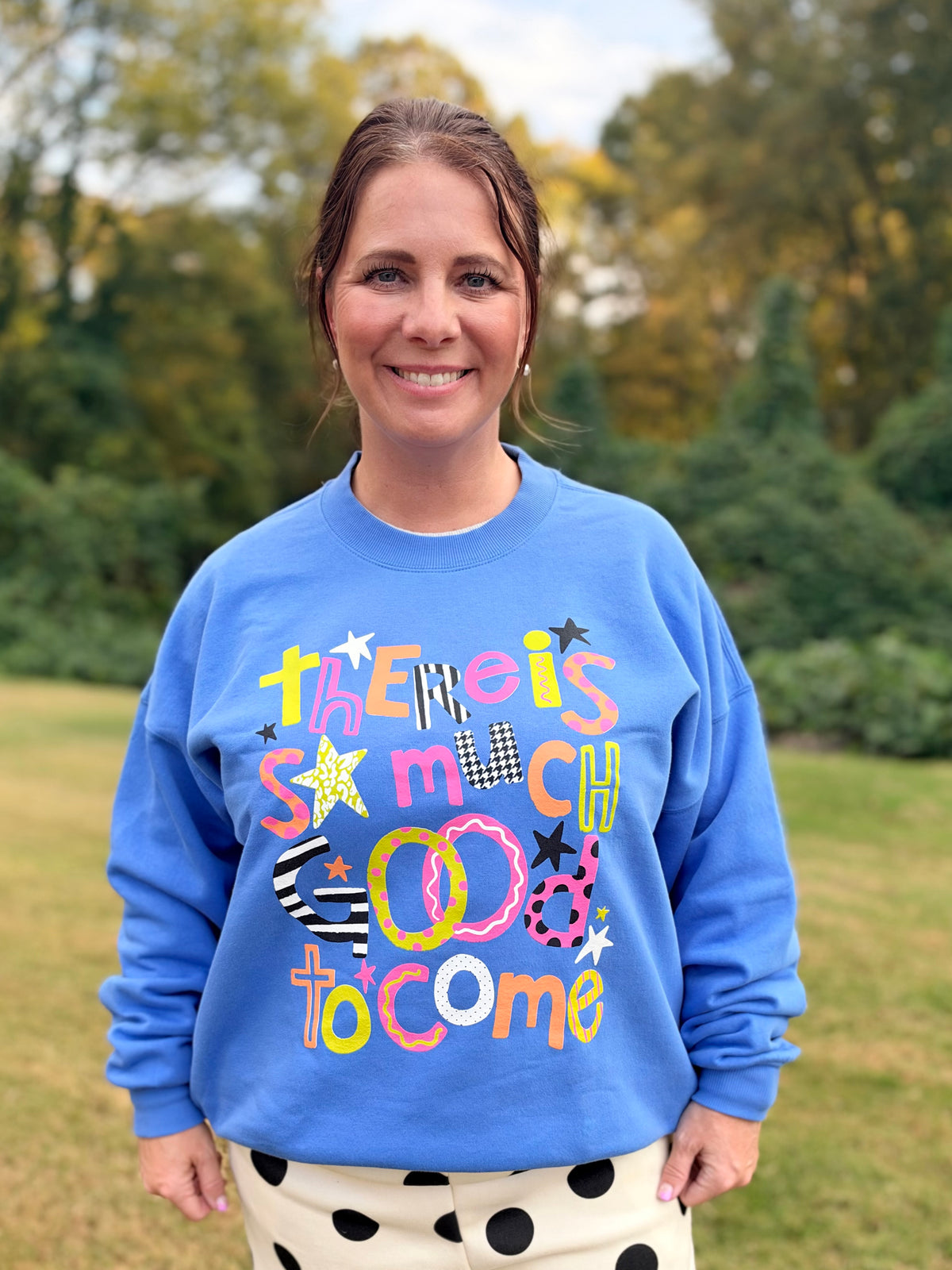 There is So Much Good To Come sweatshirt