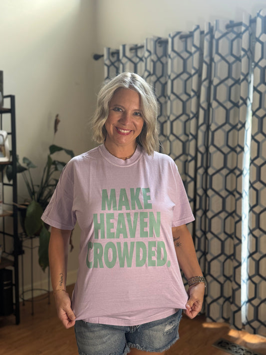 Make Heaven Crowded Tee